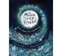 The Moon Spun Round : W. B. Yeats for Children