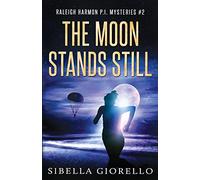 The Moon Stands Still: Book 2 in the Raleigh Harmon P.I. mysteries (Raleigh Harmon PI Series)