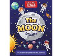 THE MOON: The Big Space Encyclopedia for Kids. Solar System: Questions and Answers: 1 (Solar System for Kids)