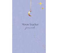The Moon Tracker Journal: A guided year of intention, reflection, and seasonal living