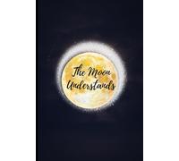 The Moon Understands: Celestial Lined Journal for Night Thoughts, Dreams, and Reflection - Aesthetic Moon Notebook (6 x 9 inches)