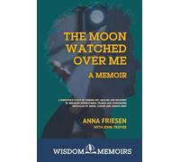 The Moon Watched Over Me, A Memoir: A survivor's story of finding joy, healing and recovery by breaking generational trauma and overcoming obstacles ... Memoir) (Wisdom Memoirs by InSpirit Creative)