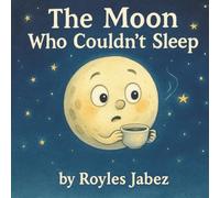 The Moon Who Couldn't Sleep: A Bedtime Journey Through the Sleepless Sky