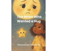 The Moon Who Wanted a Hug: A Gentle Bedtime Story About Feelings, Friendship, and Comfort (Dreamy Night Tales)