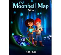 The Moonbell Map: A Magical Dragon Adventure About Courage, Friendship, and Brave Hearts for Kids (THE MOONBELL CHRONICLES)