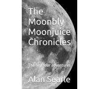 The Moonbly Moonjuice Chronicles: The first four adventures