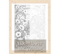 The Moonflower Ink Tracing Book: 50 Magical Ink Tracing Designs Designs for Relaxation, Mindfulness & Creative Calm