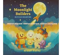The Moonlight Builders: Children's sleep book - Children's coloring book - Children's dream book