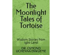 The Moonlight Tales of Tortoise: Wisdom Stories from Igbo Land