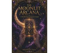 The Moonlit Arcana Companion Guide: A Reflective Coloring Journey Through Seven Mystical Decks for Mindfulness, Moon Magic, Spiritual Self-Discovery, and Creative Relaxation