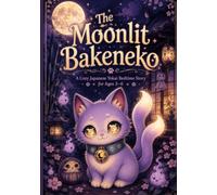 The Moonlit Bakeneko: A Cozy Japanese Yokai Bedtime Story for Ages 3-6 to Help Little Ones Relax Before Sleep (Moonlit Yokai Tales)