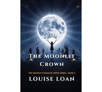 THE Moonlit Crown: The Mission of Illumination (Moonlight Cinematic Saga)