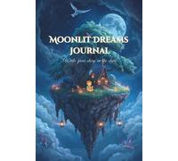 The Moonlit Dreams Journal: A Magical Space for Everyone to Dream, Reflect, and Create | A thoughtful present for writers, artists, students, or anyone who loves to reflect.