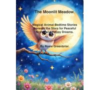 The Moonlit Meadow: Magic animal Bedtime stories beneath the stars for peaceful nights and happy dreams. (Magic Nights)