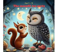 The moonlit tea party: story book for children ages 5 -10 about friendships and dreams