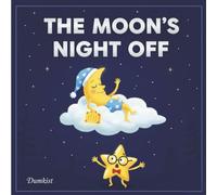 The Moon's Night Off: A Magical Bedtime Story for Kids Ages 3-8 About Teamwork, Leadership, and Shining Together