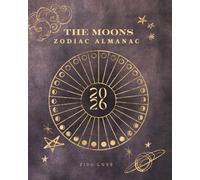 The Moons Zodiac Almanac: The Intuitive Lunar Panner Intentional Living