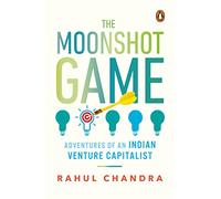 The Moonshot Game: Adventures of an Indian Venture Capitalist