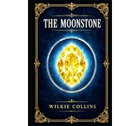 The Moonstone: A richly layered detective story of inheritance, colonial plunder, secret motives, and competing accounts turning one vanished jewel into a moral puzzle