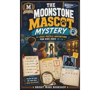 The Moonstone Mascot Mystery: A Logic Puzzle Adventure For Kids Ages 10-14
