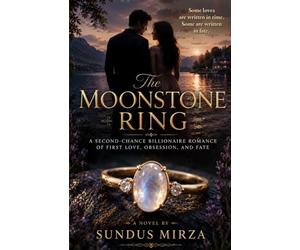 The Moonstone Ring: A Second-Chance Billionaire Romance of First Love, Obsession, and Fate