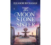The Moonstone Sister: The spellbinding and sweeping second book in the SEA STONE SISTERS series, an epic family saga of love, loss and finding your way home