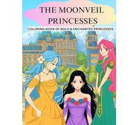 THE MOONVEIL PRINCESSES: Coloring book of bold, beautiful and enchanted princesses | 8.5 x 11 inches , 40 pages | Gifts for children | Ideal Gift for Girls Who Love to Color