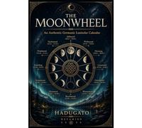 The Moonwheel: An Authentic Germanic Lunisolar Calendar