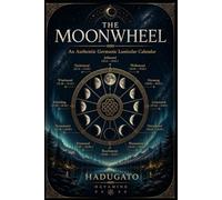 The Moonwheel: An Authentic Germanic Lunisolar Calendar