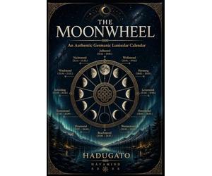 The Moonwheel: An Authentic Germanic Lunisolar Calendar