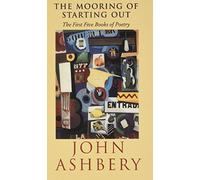 The Mooring of Starting Out: The First Five Books of Poetry