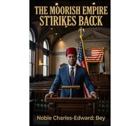 THE MOORISH EMPIRE STRIKES BACK: The Sovereign Noble’s Field Manual for Reclaiming Amexem, Evicting Corporate Agents, and Activating Ultimate Common Law Remedy