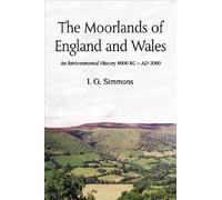 The Moorlands of England and Wales: An Environmental History 8, 000 BC-AD 2, 000