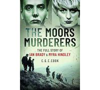 The Moors Murderers: The Full Story of Ian Brady and Myra Hindley