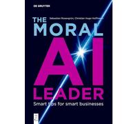 The Moral AI Leader: Smart tips for smart businesses