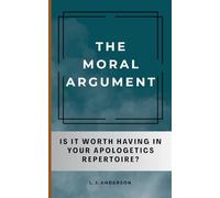 The Moral Argument: Is It Worth Having in Your Apologetics Repertoire?