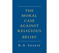 The Moral Case against Religious Belief
