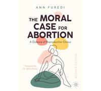 The Moral Case for Abortion: A Defence of Reproductive Choice - Macmillan