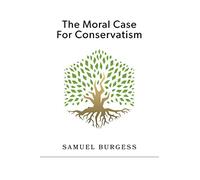 The Moral Case For Conservatism