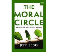 The Moral Circle : Who Matters, What Matters, and Why