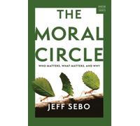 The Moral Circle : Who Matters, What Matters, and Why
