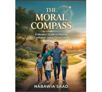 The Moral Compass: A Modern Guide to Raising Confident, Value-Driven Kids