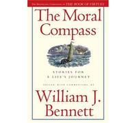 The Moral Compass: Stories for a Life's Journey by William J. Bennett (2008-07-01)