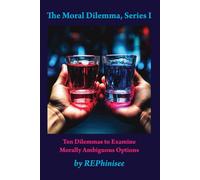 The Moral Dilemma, Series I: Ten Dilemmas to Examine Morally Ambiguous Options