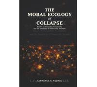 The Moral Ecology of Collapse: Essays on Inequality, Complexity, and the Instability of Democratic Societies