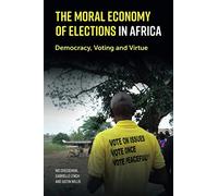 The Moral Economy of Elections in Africa: Democracy, Voting and Virtue