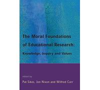The Moral Foundations Of Educational Research: Knowledge, Inquiry and Values