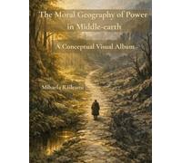 The Moral Geography of Power in Middle-earth: A Conceptual Visual Album