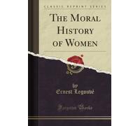 The Moral History of Women (Classic Reprint)