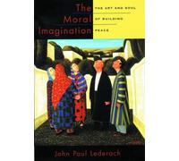 The Moral Imagination: The Art and Soul of Building Peace by John Paul ...